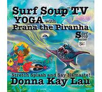 Surf Soup TV Yoga with Prana the Piranha: Stretch, Splash, and Say Namaste!