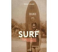 Surf: Une histoire de la glisse, de la première vague aux beach boys