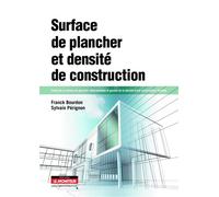 Surface de plancher et densité de construction Calcul de la surface de plancher, détermination et gestion de la densité d’une construction, f - Franck Bourdon - Le Moniteur - broché - Etude