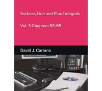 Surface, Line and Flux Integrals Vol. 3 Chapters 53-65