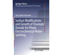 Surface Modifications And Growth Of Titanium Dioxide For Photo-Electrochemical Water Splitting