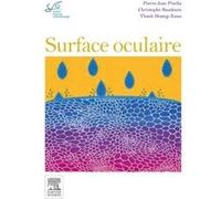Surface oculaire Pierre-Jean Pisella (Auteur), Christophe Baudouin (Auteur), Thanh Hoang-Xuan (Auteur), Société Française d'Ophtalmologie (SFO) (Auteur)