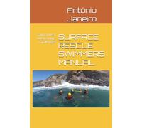 SURFACE RESCUE SWIMMERS MANUAL: Saving Lives, Overcoming Challenges: The Technical Manual for Surface Rescue Swimmers