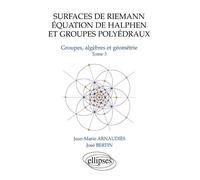 Surfaces de Riemann - Equation de Halphen et groupes polyédraux - Tome 3 Groupes, algèbre et géométrie Tome 3 Groupes, algèbres et géométrie - Jean-Marie Arnaudiès - Ellipses - broché - Scolaire / Uni