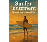 Surfer lentement: Moins de vagues, plus de plaisir