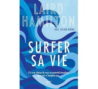 Surfer sa vie: Il y a en chacun de vous un potentiel inexploré que vous n'imaginez même pas