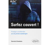Surfez couvert !: Protéger et défendre sa vie privée numérique