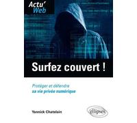 Surfez couvert ! Protéger et défendre sa vie privée numérique - Yannick Chatelain - Ellipses - broché - Guide