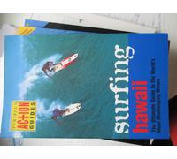 Surfing Hawaii: A Complete Guide To The Hawaiian Islands' Best Breaks, First Edition