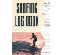 Surfing Log Book: Wave Tracker & Performance Journal, Record Conditions, Spots, and Progress, Travel Notebook and Unique Gift for Surfers, Men and Women