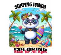 Surfing Panda Coloring Book For All Ages: A Cute And Cuddly Coloring Adventure With Pandas