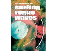 Surfing Rogue Waves: How To Paddle Out Into The 21st Century