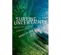 Surfing Uncertainty: Prediction, Action, And The Embodied Mind (Hardcover) Andy Clark, (Auteur)