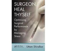 Surgeon Heal Thyself Uttam Shiralkar, Frcs Ms, Uk Mrcpsych Worcester Health And Care Nhs Trust And Birmingham University Hospital Foundation Nhs Trust (Auteur)