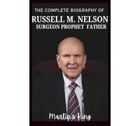 Surgeon, Prophet, Father: The Complete Biography of Russell M. Nelson