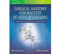 Surgical Anatomy For Mastery Of Open Operations: A Multimedia Curriculum For Training Surgery Residents Mark O Jensen Md (Auteur)