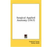 Surgical Applied Anatomy (1917) Treves, Frederick (Auteur)