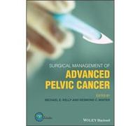 Surgical Management of Advanced Pelvic Cancer Surgical Management of Advanced Pelvic Cancer (Auteur)