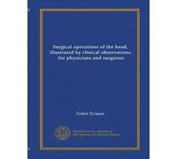 Surgical operations of the head, illustrated by clinical observations, for physicians and surgeons (v.02)