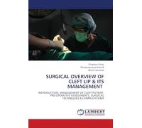 SURGICAL OVERVIEW OF CLEFT LIP & ITS MANAGEMENT: INTRODUCTION, MANAGEMENT OF CLEFT PATIENT, PRE-OPERATIVE ASSESSMENTS, SURGICAL TECHNIQUES & COMPLICATIONS