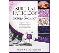 Surgical Pathology in Modern Oncology: Morphologic Diagnosis, Immunohistochemistry, Molecular Classification, and Precision Medicine