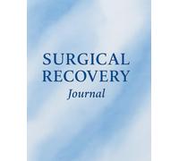 Surgical Recovery Journal: A 90-Day Post-Op Logbook for Tracking Pain, Scars, Medications & Healing Progress After Surgery: A Beautifully Designed ... Progress, and Stay Organized After Surgery