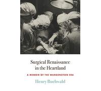 Surgical Renaissance In The Heartland: A Memoir Of The Wangensteen Era