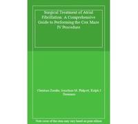 Surgical Treatment of Atrial Fibrillation: A Comprehensive Guide to Performing the Cox Maze IV Procedure - [Livre en VO] Christian Zemlin, Jonathan M Philpott, Ralph J Damiano (Auteur)