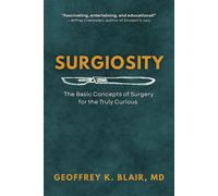 Surgiosity The Basic Concepts of Surgery for the Truly Curious - Geoffrey Blair - Sutherland House Experts - ebook (ePub) - Livre