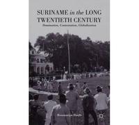 Suriname In The Long Twentieth Century