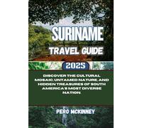 Suriname Travel Guide 2025: Discover the Cultural Mosaic, Untamed Nature, and Hidden Treasures of South America's Most Diverse Nation.