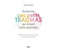Surmonter Ces Petits Traumas Qui Minent Notre Quotidien - Quand On Ne Sait Pas Ce Qui Ne Va Pas, Mais Que Rien Ne Semble Aller