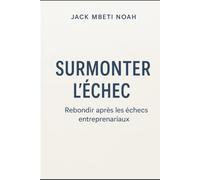 Surmonter l’échec: Rebondir après les échecs entrepreneuriaux