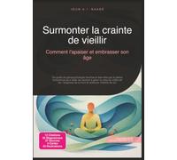 Surmonter la crainte de vieillir: Comment l'apaiser et embrasser son âge
