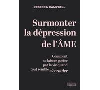 Surmonter la dépression de l'âme - Comment se laisser porter par la vie quand tout semble s'écrouler