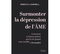 Surmonter la dépression de l'âme - Comment se laisser porter par la vie quand tout semble s'écrouler - Rebecca Campbell - Exergue - ebook (ePub) - Essai