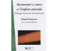 Surmonter la mort de l'enfant attendu Elisabeth Martineau (Auteur)