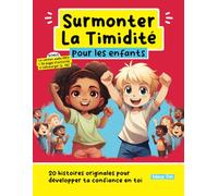 Surmonter La Timidité pour les enfants: 20 histoires originales pour développer ta confiance en toi