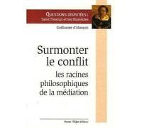 Surmonter le conflit Racines philosophiques de la médiation - Guillaume D' Alancon - Tequi - broché - Essai