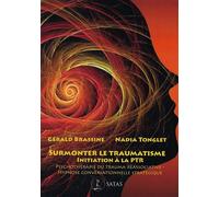 Surmonter le traumatisme - Initiation à la PTR - Psychothérapie du trauma réassociative Initiation à la Psychothérapie du Trauma Réassociative - Gérald Brassine - Satas - broché - Essai