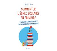 Surmonter l'échec scolaire en primaire. Conseils d'instit pour accompagner votre enfant - Cécile Dalle - Mame - broché - Essai