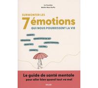 Surmonter les 7 émotions qui nous pourrissent la vie : Anxiété - burn-out - colère - dépression - comparaison - perfectionnisme - regrets: Le guide pour aller mieux quand tout va mal