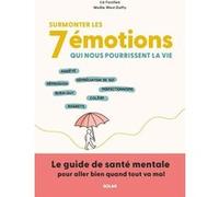 Surmonter les 7 émotions qui nous pourrissent la vie Liz Fosslien (Auteur), Mollie West Duffy (Auteur), Alexia Maury (Traduction)