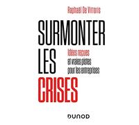 Surmonter les crises - Idées reçues et vraies pistes pour les entreprises: Idées reçues et vraies pistes pour les entreprises