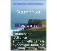 Surmonter les défis : maîtriser la résilience émotionnelle dans la dynamique familiale