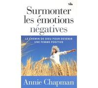 Surmonter les émotions négatives: Le chemin de Dieu pour devenir une femme positive