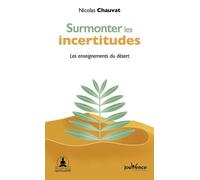 Surmonter Les Incertitudes - Les Enseignements Du Désert
