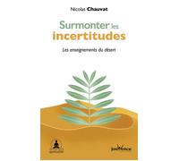 Surmonter les incertitudes Les enseignements du désert - Nicolas Chauvat - Jouvence - broché - Guide