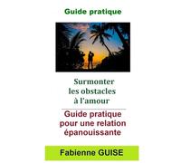 Surmonter les obstacles à l'amour: Guide pratique pour une relations épanouissante