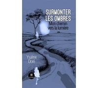 Surmonter les ombres Mon chemin vers la lumière - Ysaline Doré - Le Lys Bleu - Poche - Témoignage